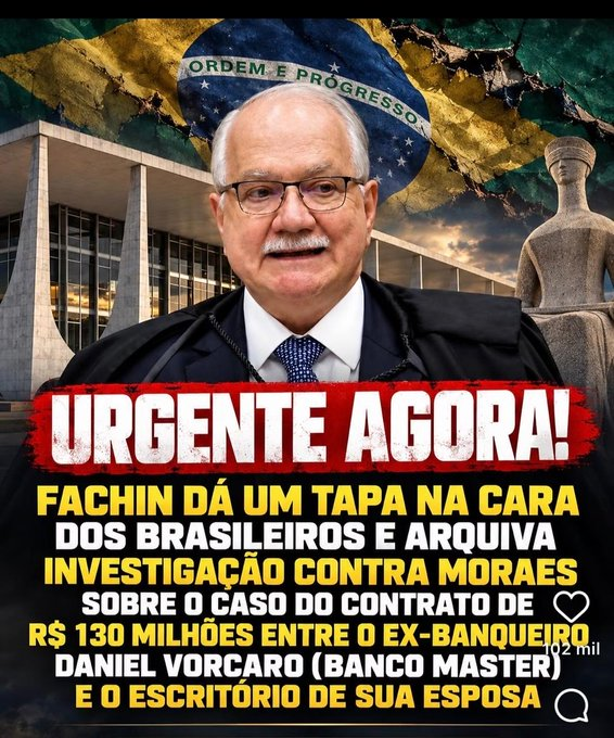 A political news graphic showing a man in a judge's robe with a Brazilian flag background and the text 'URGENTE AGORA! FACHIN DÁ UM TAPA NA CARA DOS BROSILEIROS E ARQUIVA INVESTIGAÇÃO CONTRA MORAES SOBRE O CASO DO CONTRATO DE R$ 130 MILHÕES ENTRE O EX-BANQUEIRO DANIEL VORCARO (BANCO MASTER) E O ESCRITÓRIO DE SUA ESPOSA'.