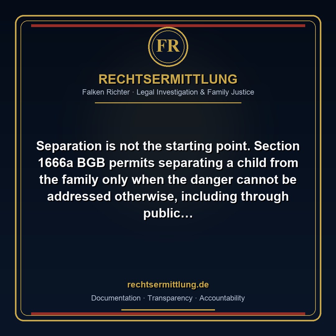FalkenRichter's tweet photo. Separation is not the starting point. Section 1666a BGB permits separating a child from the family only when the danger cannot be addressed otherwise, including through public assistance. Support is a legal safeguard. #Kinderrechte #Familienrecht https://t.co/rOdwOr7SGR