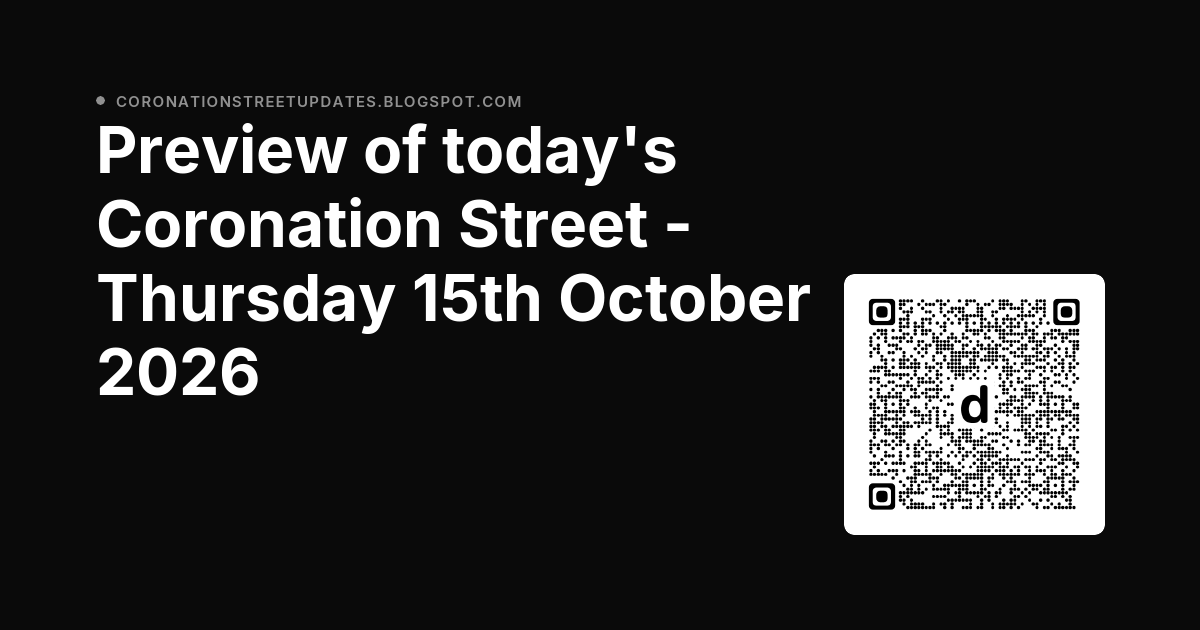 CoroStreetBlog's tweet photo. Corrie Blog Post: Preview of today's Coronation Street - Thursday 15th October 2026 dlvr.​it/TVwGdj #Corrie https://t.co/WA0aRWNojz