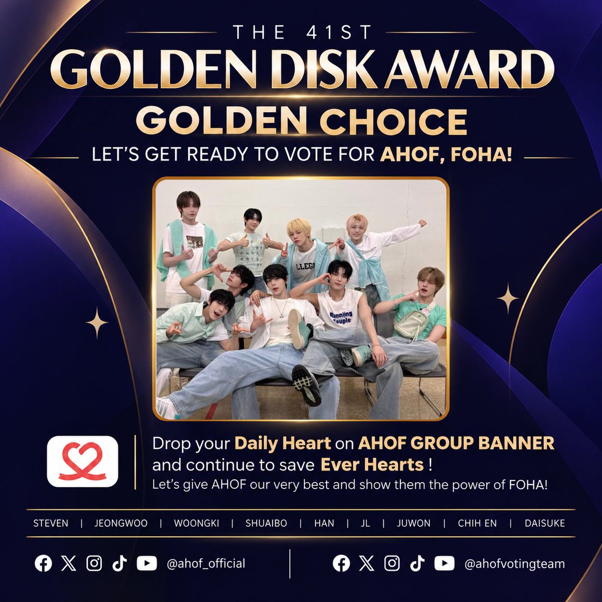AHOFVOTINGTEAM's tweet photo. [🏆] 41ST GOLDEN DISK AWARDS: GOLDEN CHOICE

FOHA, let's get ready to support AHOF in the GOLDEN CHOICE category! 💙🔥

🚨 VOTING HAS NOT STARTED YET!

📱 App: CHOEAEDOL (Heart Pick)
📅 Voting: October 20–25, 2026
⏰ Deadline: 11:30 PM KST

💙 Collect Daily Hearts
💎 Save as many Ever Hearts as possible
📢 Wait for our voting announcements!

⚠️ Once voting opens, make sure to vote for AHOF.

#AHOF #아홉 #GoldenDiskAwards
@AHOF_official