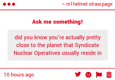 M1_helmet's tweet photo. "did you know you're actually pretty close to the planet that Syndicate Nuclear Operatives usually reside in"

What. Does any of that. mean. Planet? What planet. What is a. Syndicate Nuclear Operatives. Those are. Not groups. I am familiar with. I Am confused? Are they bad? https://t.co/jut86iBbHs