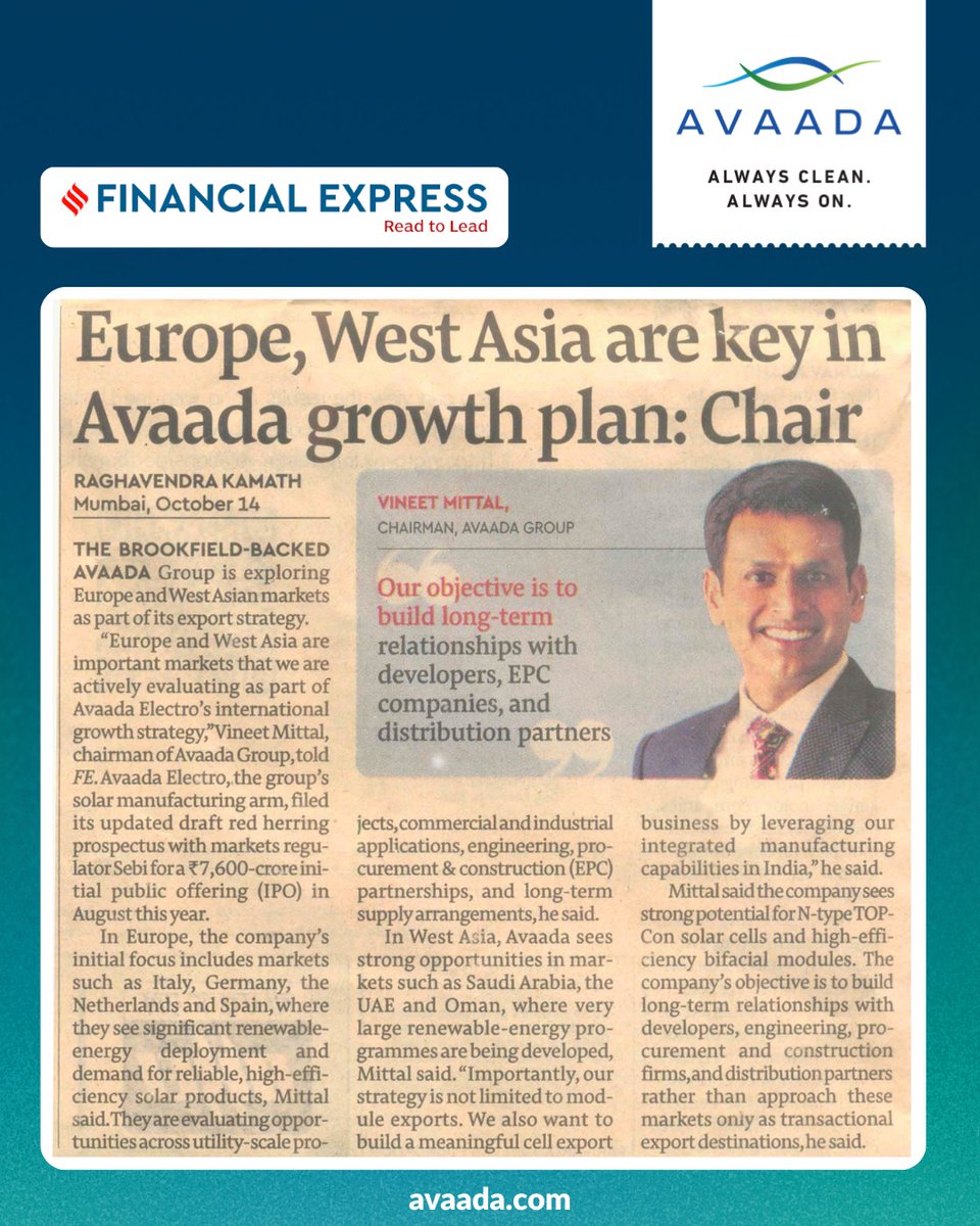 avaadagroup's tweet photo. Avaada’s global ambitions are growing, with Europe and West Asia emerging as key markets in it's international expansion journey.

As Mr. @TheVineetMittal , Chairman, Avaada Group, highlights, the focus is on building long-term relationships with developers, EPC companies, and distribution partners while taking India’s advanced solar manufacturing capabilities to global markets.

Through Avaada's high-efficiency solar technologies and integrated manufacturing strengths, the aim is to build meaningful partnerships and contribute to the evolving clean energy landscape worldwide.

@FinancialXpress @AvaadaElectro 

Vineet Mittal, Avaada Always Clean Always On, Avaada Group, Avaada Electro, Avaada Foundation, Renewable Energy, Clean Energy, Energy Transition, Green India, Solar Energy, Net Zero, Solar Manufacturing, Energy Storage, Battery Storage, Wind Energy, Green Fuels, Green Hydrogen, BESS, Sustainable Energy, Financial Express, Renewable Energy Company, Avaada Superfactory, Solar Panel, Solar Module, Solar Rooftop, Solar EPC, Bifacial Solar Panels, Solar Company, Industrial Solar, Solar Power, Solar System, TOPCon Solar Panel, Solar Installation, PM Kusum, DCR Module, PM Surya Ghar Yojana, DCR Solar, Solar Module Manufacturer, Sustainable Energy Solutions