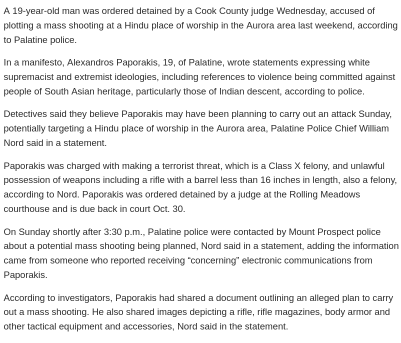 Hamp_Allen's tweet photo. 🚨🇺🇸 Alexandros Paporakis drove to a Hindu temple to kill Indians. His gun refused to fire.

19-year-old Alexandros Paporakis drove to the Sri Venkateswara Balaji Temple in Aurora, Illinois, armed with a modified AR-style rifle, 300 rounds of ammunition, and body armor.

He intended to kill as many Indian worshippers as possible during Navratri.

In his manifesto, he called Indians, Jews, and Black people “subhumans.” He told coworkers he “couldn’t wait to kill Indian people.”

The gun jammed. He drove home, searched how to fix it, and contacted a coworker. That tip led to his arrest before he could return.

Frustration over illegal immigration is real. People can and should debate border policy, crime, and the impact on communities.

But a plot to massacre people at a place of worship is never justified by anyone, for any reason.

Targeting civilians based on their identity is terrorism.  

Thank you to the Palatine Police for stopping this.