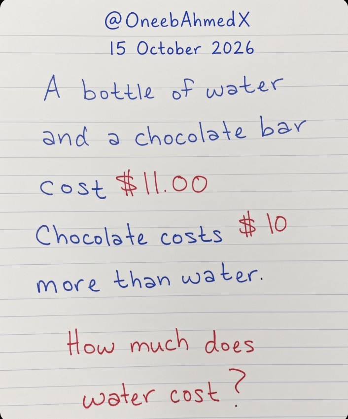 OneebAhmedX's tweet photo. Chocolate is $10 more than water together they cost $11.

Water = ? https://t.co/g9r7wOSy2z