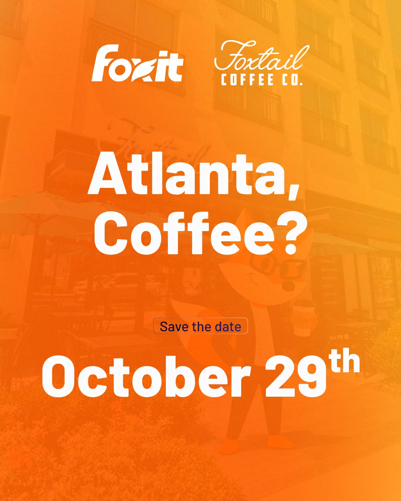 The image shows a promotional graphic with the logos of Foxit and Foxtail Coffee Co. in the upper part. Below the logos, the text reads "Atlanta, Coffee? Save the date October 29th" against an orange background with a faint image of a person holding a drink outside a building.