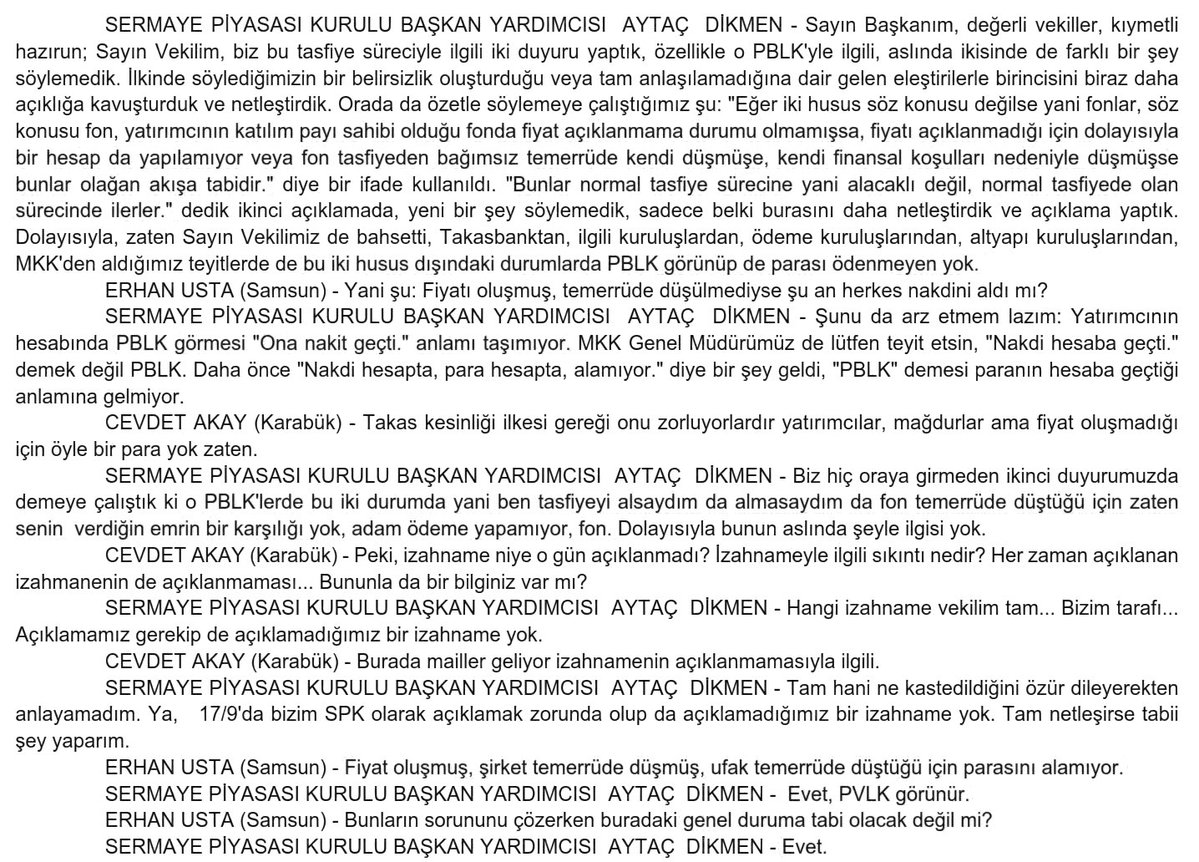 Finvox_'s tweet photo. Sistem kabul etti, SPK yok saydı

Fonunu satmak için emir verdin. Sistem kabul etti. e-Devlet'te "PBLK" yazdı.

Şimdi SPK Meclis'te diyor ki: O hiçbir zaman alacaklı konuma gelmemiş.

Pazarda malını sattın. 
Adam fişi kesti, malı aldı götürdü. 
Parayı isteyince “Fiş para demek değil kardeşim”dedi. 
PBLK tam olarak bu. 

Paylarını kilitlediler, üzerinde başka işlem yapamıyorsun. Ama karşılığı yok deniyor.

İşin ilginç yanı şu: SPK 17 Eylül'de kendi bülteninde, gerçekleşmeyen talimatların tutarının fon hesabına borç olarak tahakkuk ettirileceğini, nakit gelince öncelikli olarak bu borçların ödeneceğini yazdı. 

Borç varsa alacaklı da vardır.

Sonra tarih 16 Eylül'e çekildi, temerrüde düşen fonlar ayrı tutuldu. 

Şimdi de Meclis'te Hissedar statüsüne alacağız deniyor. 

Dün "borç" denen şey bugün "pay" oldu.

Vekil soruyor: Hukuki mi? 
Cevap: Yani hukuka bir aykırılık yok. 

Bu bir dayanak değil, bir görüş. 
Hangi kanun, hangi madde? Hâlâ söylenmedi.

SPK'ya göre fon zaten temerrütteydi, emrin karşılığı yoktu. 

Peki sistem o emri neden kabul etti? 
Erken çıkan parasının tamamını aldı. Son gün çıkmaya çalışan "hissedar" sayıldı. 

Kural herkese aynıysa erken çıkana da sorulur. 
Değilse kabul edilen emre takas kesinliği uygulanır.

Bu iş merdiven altında olmadı. SPK onaylı fonda, TEFAS'ta, MKK kaydıyla oldu. 

Sisteme güvenen vatandaş, denetimdeki açığın bedelini ödememeli.
PBLK bir beklenti değil, haktır.
@SPKresmi #PBLK #TEFAS #SPK #DFI #TLY #Tera #TP2