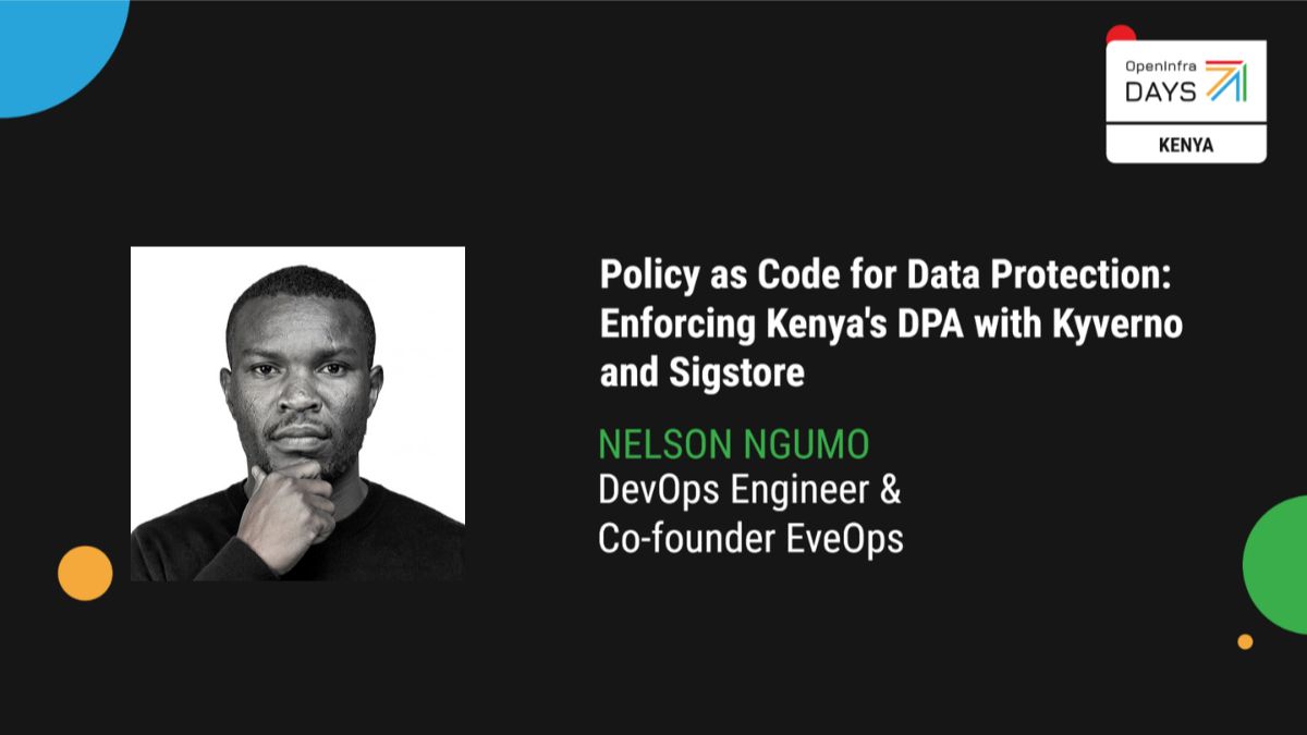 Openinfrake_UG's tweet photo. 🎤 First speaker announcement for #OpenInfraDaysKenya 2026!

Meet Nelson Ngumo, DevOps & Cloud Engineer at @MPESAAfrica  and co-founder of @Eve_OpsOfficial (Everything Operations), an East African cloud community mentoring the next wave of engineers.

His workshop:
Policy as Code for Data Protection: Enforcing Kenya's DPA with Kyverno & Sigstore 🔐

Kenya's Data Protection Act expects safeguards built into systems. But on most Kubernetes clusters, compliance still lives in documents and audits.

Nelson will show how to turn those obligations into enforceable, testable code with a fully open source pipeline: Kyverno, Sigstore Cosign, Syft & Trivy.

Live demo: a non-compliant deployment gets rejected, and the audit trail is generated automatically. ⚡

👥 For DevOps & platform engineers, security folks, and tech leads in regulated orgs
📚 Basic Kubernetes knowledge helps

📅 6–7 Nov 2026
📍 @Node  NBO , Nairobi

🎟️ Grab your ticket: https://t.co/WQUDBSQt3n 

#Kubernetes #PolicyAsCode #DataProtection #OpenSource #DevOps #Nairobi #Kenya