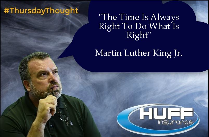 HuffInsurance's tweet photo. #ThursdayThought "The time is always right to do what is right" -  Martin Luther King Jr. #DoWhatIsRight  #HuffInsurance https://t.co/dIhnv8bDMV