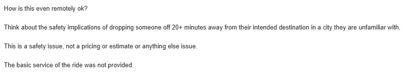 willorford's tweet photo. According to @Uber_Support it is perfectly safe &amp; acceptable to drop a Rider 20 minutes away from their entered destination because the estimate price matches the paid price. 

20 min trip from the same address to the same address nothing wrong with this eh @Uber - unbelievable https://t.co/7WgBO7HfEA