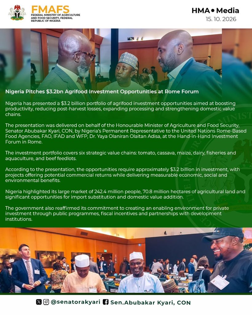 tudunwada__mi's tweet photo. Nigeria Pitches $3.2bn Agrifood Investment Opportunities at Rome Forum

Nigeria has presented a $3.2 billion portfolio of agrifood investment opportunities aimed at boosting productivity, reducing post-harvest losses, expanding processing and strengthening domestic value chains.

The presentation was delivered on behalf of the Honourable Minister of Agriculture and Food Security, Senator Abubakar Kyari, @SenatorAKyari CON, by Nigeria’s Permanent Representative to the United Nations Rome-Based Food Agencies, FAO, IFAD and WFP, Dr. Yaya Olaniran Olaitan Adisa, at the Hand-in-Hand Investment Forum in Rome.

The investment portfolio covers six strategic value chains: tomato, cassava, maize, dairy, fisheries and aquaculture, and beef feedlots.

According to the presentation, the opportunities require approximately $3.2 billion in investment, with projects offering potential commercial returns while delivering measurable economic, social and environmental benefits.

Nigeria highlighted its large market of 242.4 million people, 70.8 million hectares of agricultural land and significant opportunities for import substitution and domestic value addition.

The government also reaffirmed its commitment to creating an enabling environment for private investment through public programmes, fiscal incentives and partnerships with development institutions.