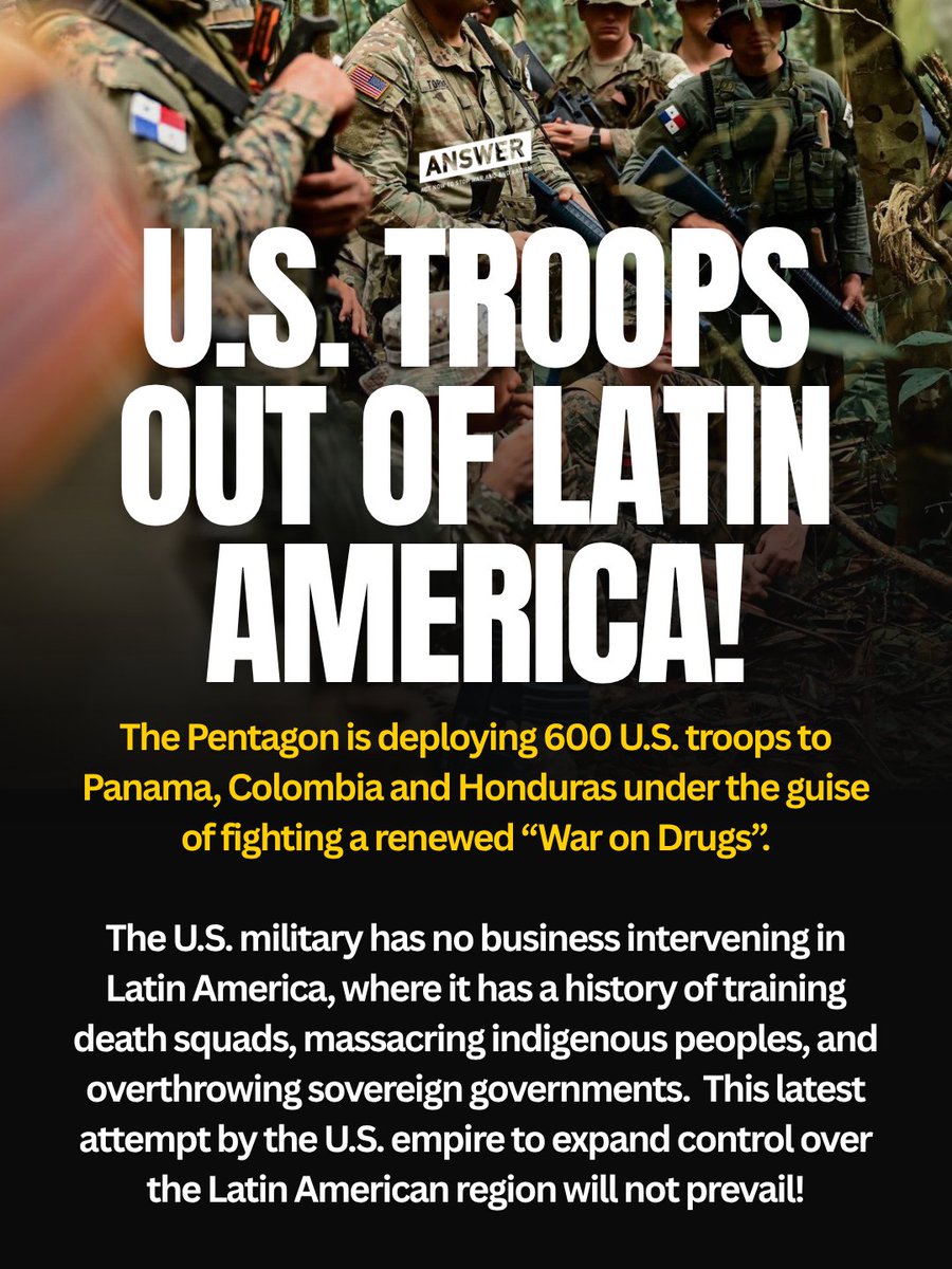 answercoalition's tweet photo. The Pentagon is deploying 600 U.S. troops to Panama, Colombia and Honduras under the guise of fighting a renewed “War on Drugs”.

The U.S. military has no business intervening in Latin America, where it has a history of training death squads, massacring indigenous peoples, and overthrowing sovereign governments. This latest attempt by the U.S. empire to expand control over the Latin American region will not prevail!

U.S. OUT OF LATIN AMERICA!