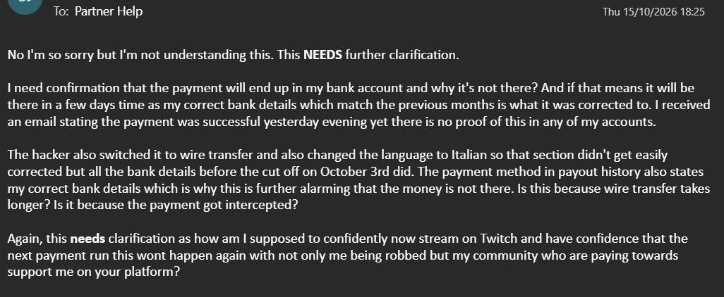 35p_Ramen's tweet photo. Nah @Twitch @TwitchUKI you're taking the piss with this auto response to this situation 

I sat on live chat with a team member for a while which then got deferred to email, for an auto response? My bank details are the same as it was prior the hacker! 

Can you at least not give clarification to where the issue is on what's happened???
