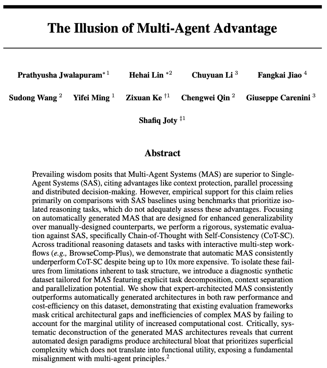 SFResearch's tweet photo. The illusion of multi-agent advantage: https://t.co/7BkU0h0KYG

Do multi-agent systems outperform a single agent? Across six automatic multi-agent frameworks, four LLMs, and five benchmarks, we found they consistently underperform Chain-of-Thought with Self-Consistency (CoT-SC) while costing up to 10x more.

→ CoT-SC often reaches higher accuracy at under 10% of the compute cost
→ A single-agent GPT-5 with CoT-SC beats the most sophisticated GPT-4o-based multi-agent frameworks using less than half the tokens
→ An expert-designed multi-agent system lifts GPT-5 from 57.0% to 96.5% on our new synthetic multi-hop financial reasoning (SMFR) benchmark, at cost comparable to CoT-SC

Multi-agent systems deliver when they are deliberately structured around parallelizable sub-tasks and context separation.

#AgenticAI #EnterpriseAI
