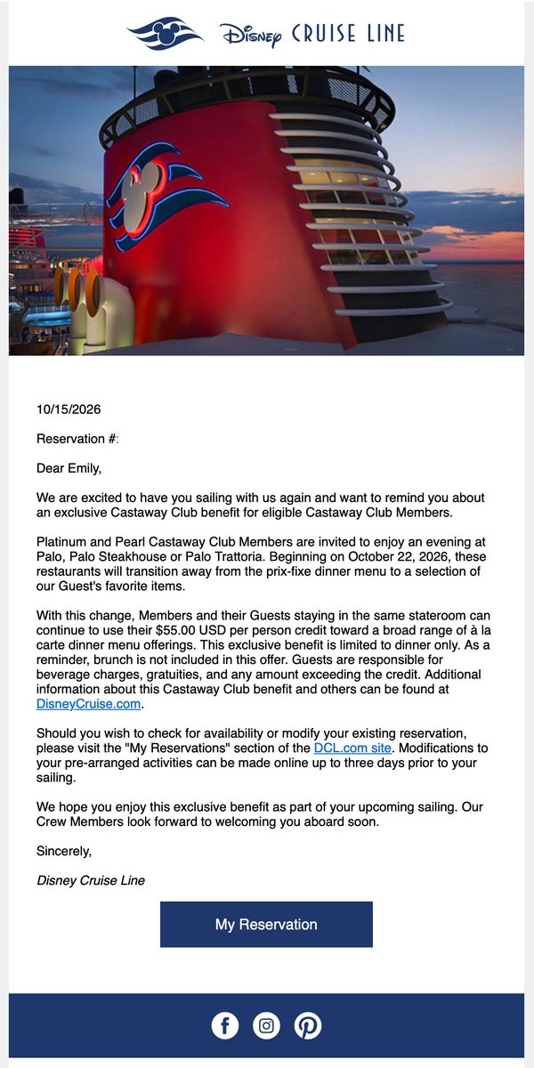 TheDCLBlog's tweet photo. Here is a copy of the email we received for our upcoming cruise with the information on the Castaway Club Palo benefit.

📧

10/15/2026

Reservation #: 

Dear Emily, 

We are excited to have you sailing with us again and want to remind you about an exclusive Castaway Club benefit for eligible Castaway Club Members.

Platinum and Pearl Castaway Club Members are invited to enjoy an evening at Palo, Palo Steakhouse or Palo Trattoria. Beginning on October 22, 2026, these restaurants will transition away from the prix-fixe dinner menu to a selection of our Guest's favorite items. 

With this change, Members and their Guests staying in the same stateroom can continue to use their $55.00 USD per person credit toward a broad range of à la carte dinner menu offerings. This exclusive benefit is limited to dinner only. As a reminder, brunch is not included in this offer. Guests are responsible for beverage charges, gratuities, and any amount exceeding the credit. Additional information about this Castaway Club benefit and others can be found at https://t.co/P8osi3zCyS.

Should you wish to check for availability or modify your existing reservation, please visit the "My Reservations" section of the https://t.co/8Om273skdH site. Modifications to your pre-arranged activities can be made online up to three days prior to your sailing.

We hope you enjoy this exclusive benefit as part of your upcoming sailing. Our Crew Members look forward to welcoming you aboard soon. 

Sincerely, 

Disney Cruise Line