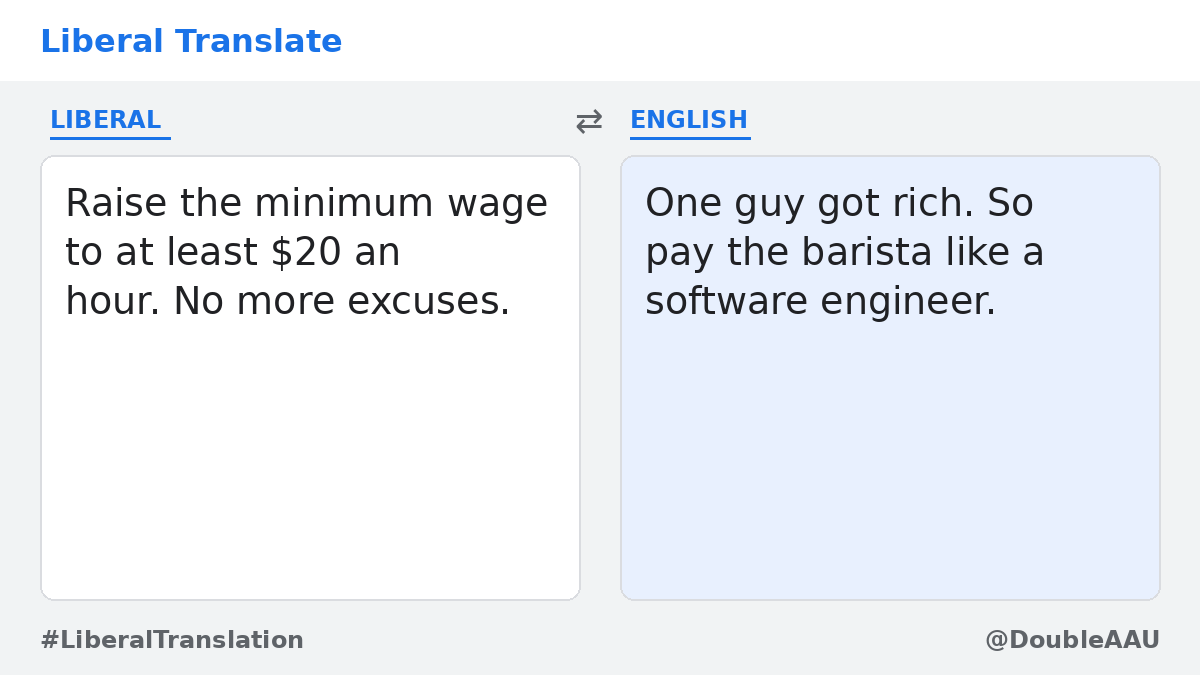 DoubleAAU's tweet photo. π Translation: One guy got rich. So pay the barista like a software engineer. #LiberalTranslation #Bernie https://t.co/ZgB4rr4iUP