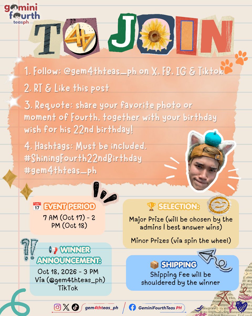 gem4thteas_ph's tweet photo. [ BIRTHDAY GIVEAWAY FOR FILO KHUNNOOS / MEERKATS ] 🎂 ✨
🇵🇭 PHILIPPINES ONLY

#FourthNattawat #โฟร์ทณัฐวรรธน์
#gem4thteas_ph

To celebrate Fourth Nattawat 22nd birthday, we will be giving away some official merch to the fans who supported our miracle boy!

HOW TO JOIN:
1. Follow: @gem4thteas_ph on X, FB, IG & Tiktok
2. RT & Like this post
3. Requote: share your favorite photo or moment of Fourth, together with your birthday wish for his 22nd birthday!
4. Hashtags: Must Include.
#️⃣ ShiningFourth22ndBirthday
#️⃣ gem4thteas_ph 

📅 EVENT PERIOD: 7 AM (Oct 17) - 2 PM (Oct 18)

📢 WINNER ANNOUNCEMENT: Oct 18, 2026 | 3 PM | Via (@gem4thteas_ph) TikTok 

🏆 SELECTION: Major Prize (will be pick by the admins | best answer wins) 
                           Minor Prizes (via spin the wheel)

📦 SHIPPING: Shipping Fees will be shoulder by the winner

🌻