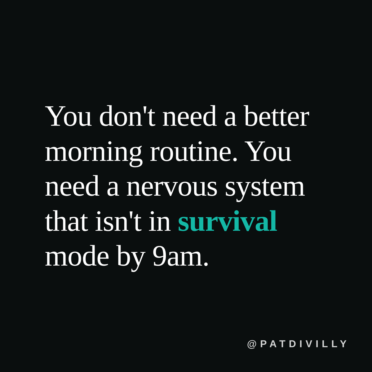 PatDivilly's tweet photo. You don't need a better morning routine. You need a nervous system that isn't in survival mode by 9am. https://t.co/8UE4mucxox