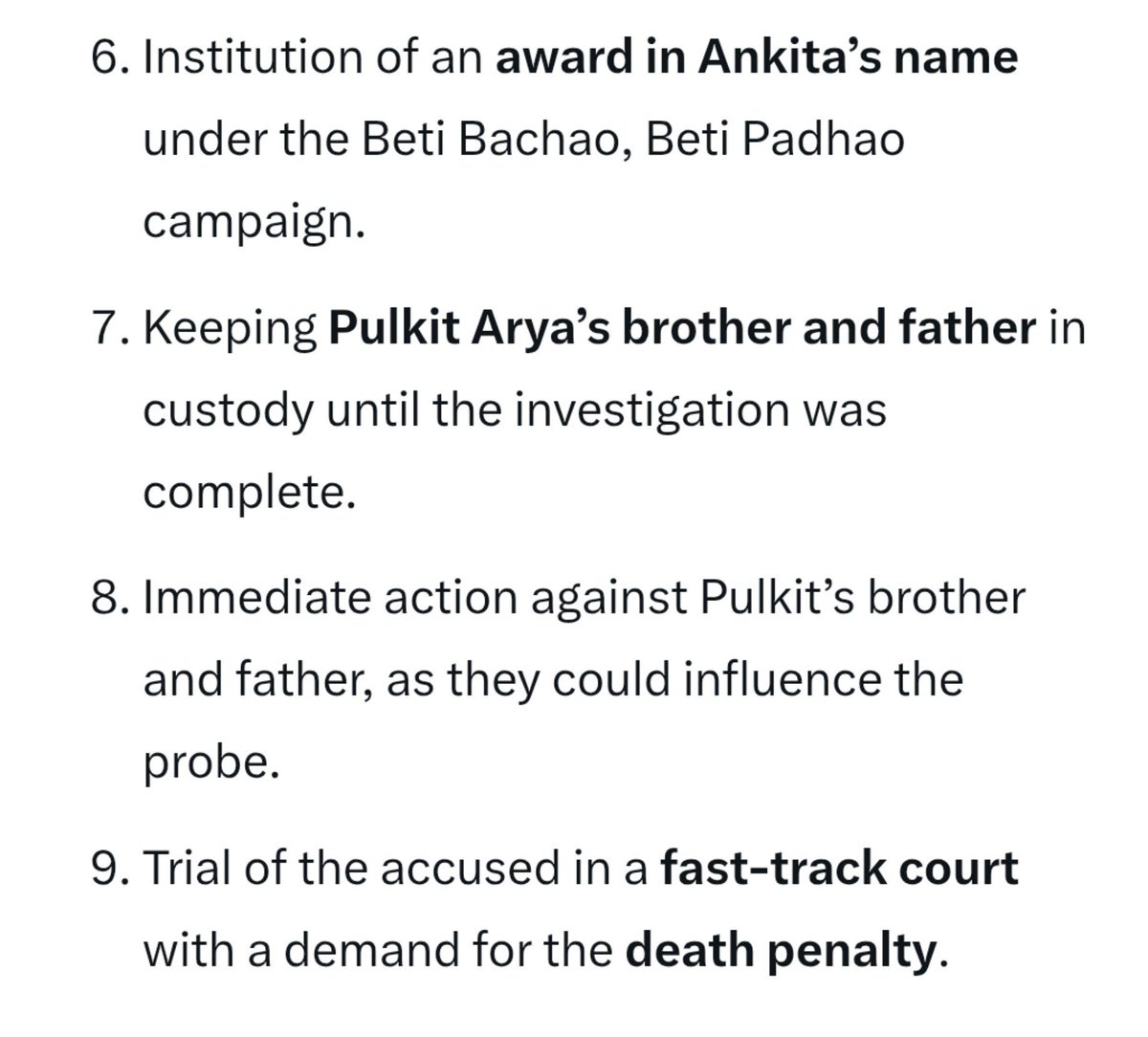 HPhobiaWatch's tweet photo. Ankita Bhandari Case

The family put forward nine demands:

₹1 crore compensation

→ The Uttarakhand government gave ₹25 lakh in compensation.

Their village should be named after Ankita Bhandari

→ Not done yet.

A district memorial should be built in her name

→ Not done yet.

A government job for a family member

→ Done.

A school should be opened at the place where Ankita Bhandari worked

→ The resort has been bulldozed, and there has been no update since then.

An award should be named after Ankita Bhandari under the Beti Bachao, Beti Padhao scheme

→ Not done yet.

The minister and his son Pulkit Arya should be kept in custody till the investigation is complete

→ Done.

Trial through a fast-track court and the death penalty for the convicts

→ Trial was conducted through a fast-track court, and all three accused including ex BJP minister son Pulkit Arya were sentenced to life imprisonment.

There was no mention of any VIP from the family’s side. It was the Uttarakhand government and the CBI’s independent decision to investigate the alleged VIP angle.

 The CBI, in its chargesheet, has not mentioned any name.

The Crime Branch has already closed this case. The CBI is still probing the VIP angle, and in four years they have found nothing. Whoever this certain VIP is should be trailed and brought to justice. Every RW will support this