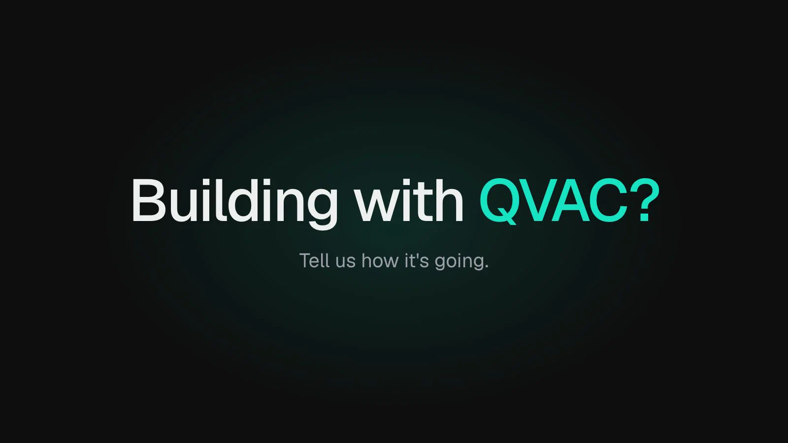 Building with QVAC? Tell us how it's going.