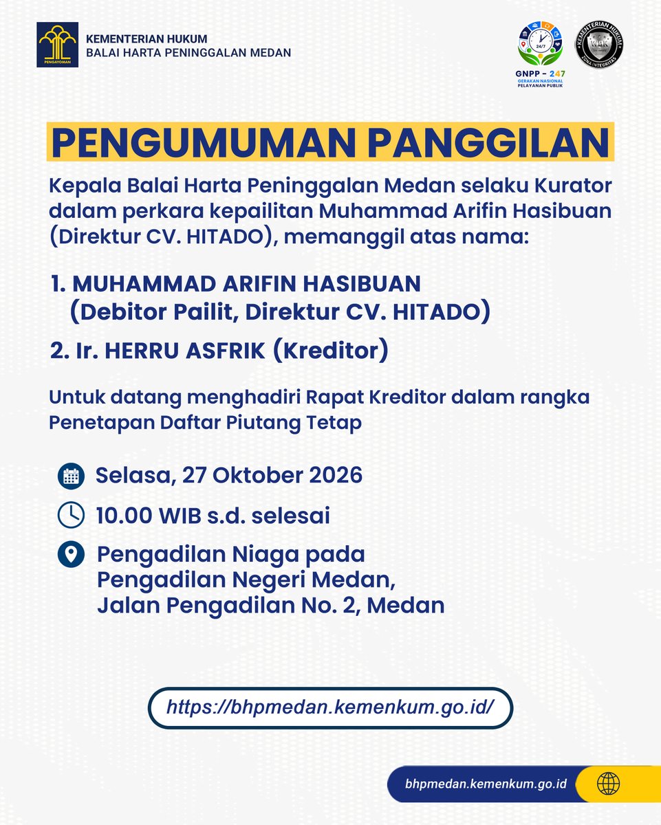 bhpmedan's tweet photo. 📢 PENGUMUMAN PANGGILAN

Dalam rangka memenuhi fungsi publisitas dan memberikan kepastian hukum dalam proses kepailitan, Balai Harta Peninggalan Medan selaku Kurator dalam perkara kepailitan MUHAMMAD ARIFIN HASIBUAN (Direktur CV. HITADO) menyampaikan Pengumuman Panggilan untuk menghadiri Rapat Kreditor.

📰 Pengumuman ini telah dimuat di Harian Tribun Medan edisi Rabu, 14 Oktober 2026, halaman 3.

Rapat Kreditor diselenggarakan dengan agenda Penetapan Daftar Piutang Tetap.

📅 Hari/Tanggal
Selasa, 27 Oktober 2026

⏰ Waktu
10.00 WIB sampai dengan selesai

📍 Tempat
Pengadilan Niaga pada Pengadilan Negeri Medan
Jl. Pengadilan No. 2, Medan

🪪 Para pihak wajib membawa identitas diri yang sah, dan apabila diwakilkan wajib membawa Surat Kuasa Khusus asli.

📄 Nomor Pengumuman
W2.AHU.AHU.1-AH.06.06-3275

📅 Ditetapkan di Medan
13 Oktober 2026

Pengumuman ini ditujukan kepada pihak-pihak sebagaimana tercantum dalam dokumen resmi Pengumuman Panggilan.

#KementerianHukum #LayananHukumMakinMudah #BHPMedan #Kepailitan #KuratorNegara