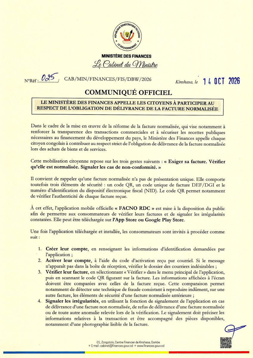 financesrdc's tweet photo. Communiqué officiel | Facture normalisée | 16.10.2026
Le Ministère des Finances appelle chaque citoyen Congolais à contribuer au respect strict de l’obligation de délivrance de la facture normalisée lors des achats de biens et de services.
Cette mobilisation citoyenne repose sur les trois gestes suivants : « Exiger sa facture. Vérifier qu’elle est normalisée. Signaler les cas de non-conformité. »
À cet effet, l’application mobile officielle « FACNO RDC » est mise à la disposition du public afin de permettre aux consommateurs de vérifier leurs factures et de signaler les irrégularités constatées. Elle peut être téléchargée sur l’App Store ou Google Play Store à travers ces liens :
▶️iOS : https://t.co/x4NkiiBAqR
--
▶️PlayStore : https://t.co/f52bVZo0Uv
--
Les consommateurs dont les signalements auront permis d’établir des cas avérés de non-conformité à la facture normalisée bénéficieront de récompenses, après vérification par les services opérationnels de la Direction Générale des Impôts.
Le Ministère des Finances rappelle également la nécessité de conserver la facture reçue après chaque achat.
Celle-ci ne doit pas être remise au vendeur, y compris lorsque ce dernier organise une tombola ou un jeu promotionnel dont la participation exige le dépôt de la facture.
EXIGEZ VOTRE FACTURE NORMALISÉE.
VÉRIFIEZ-LA.
SIGNALEZ LES IRRÉGULARITÉS