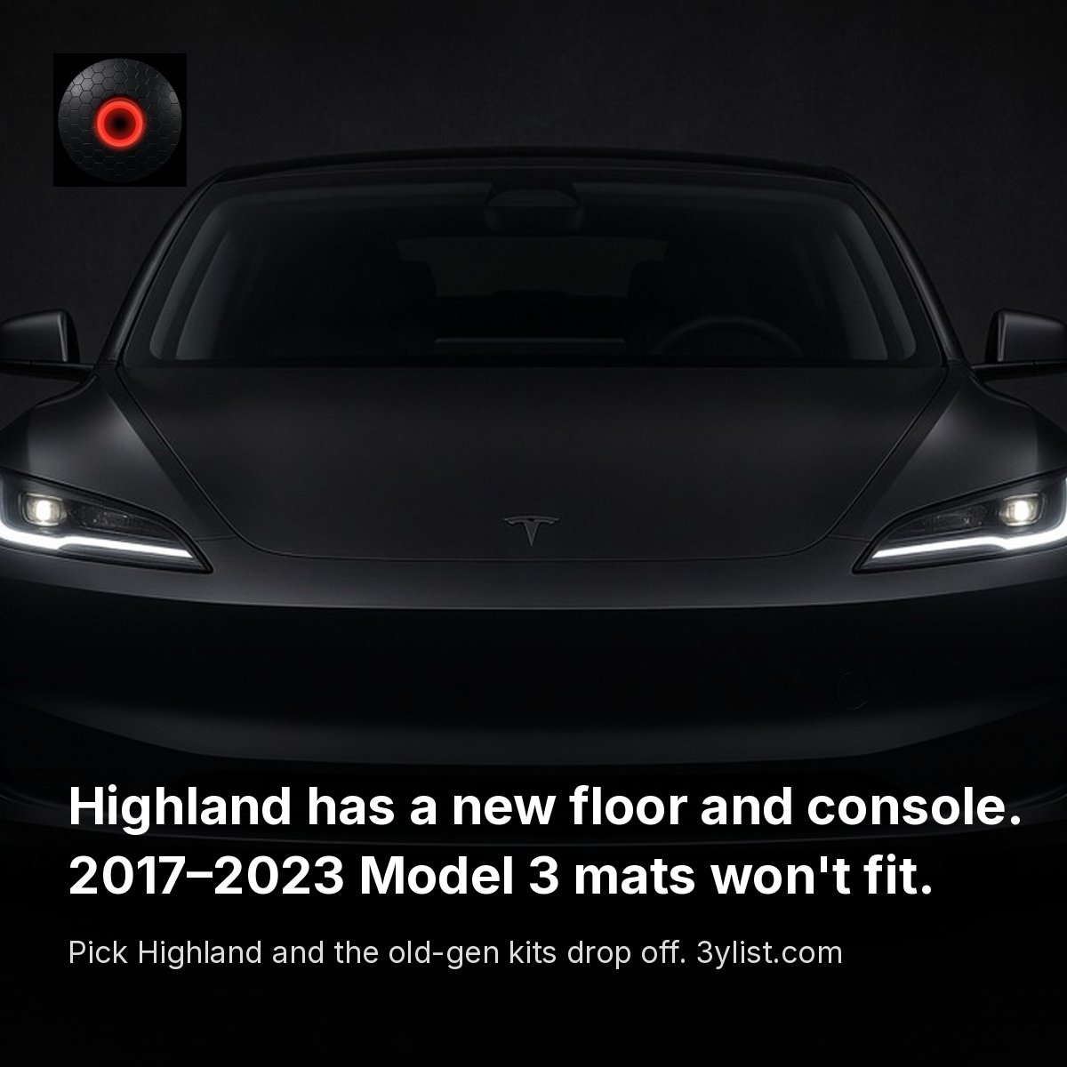 3ylist's tweet photo. If your Model 3 is a 2024+ Highland, the floor and console bin changed, so mats and trays made for 2017–2023 cars won't fit. Pick Highland on https://t.co/IHIJZdll7i and the old-gen kits drop off. https://t.co/Dnch1j0qWm https://t.co/bPCOC1qHVu