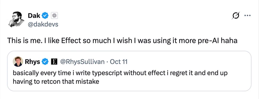A post by Dak saying, “I like Effect so much I wish I was using it more pre-AI haha.” He quotes Rhys Sullivan, who says that whenever he writes TypeScript without Effect, he regrets it and ends up having to fix that mistake.