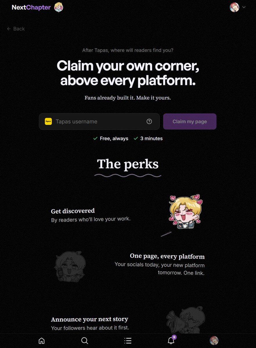 nextchaptermoe's tweet photo. Tapas shutting down shouldn’t be the last update you ever get from your favourite creator.

Readers spent years finding stories they love. Creators spent years building their audiences. We want to help you keep those connections. 💜

So, we built two ways to do that on NextChapter:

📚 READERS: Import your Tapas reading list, keep track of titles, and follow your favorite creators. 

✍️ CREATORS: Claim your profile, bring your official links together, and tell readers where to find you next. Help new readers discover your work, too.

Still deciding where you’ll publish next? You can claim your profile now and update your readers when you know.

Please share this with a Tapas reader or creator. Let’s help them find each other before Tapas closes on March 31, 2027.

The people who made Tapas worth opening deserve more than a goodbye notice.