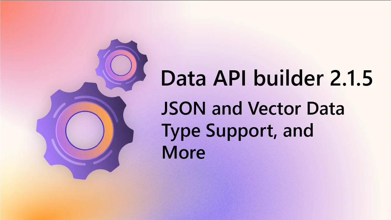 A gradient background blending shades of purple and orange features two purple gears. Text reads: 'Data API builder 2.1.5 JSON and Vector Data Type Support, and More'.