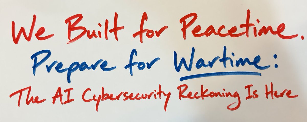 We Built for Peacetime. Prepare for Wartime: The AI Cybersecurity Reckoning Is Here