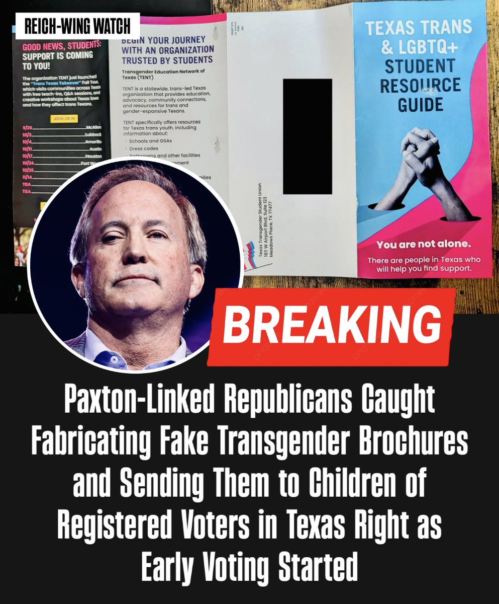 ReichWingWatch's tweet photo. 🚨BREAKING: The Republican Women’s Caucus Fund has been unmasked as the force behind the fake Texas Transgender Student Union (TTSU). This Wyoming LLC, formed in September, flooded as many as 3 million Texas mailboxes and phones with texts and brochures just as early voting began for the midterms.

Posing as a trans advocacy outfit, the materials—addressed to the children of registered voters—coached minors on seeking gender-affirming care even against parents’ wishes, pursuing emancipation, going out-of-state for hormones or surgery, and finding a “found family.” They copied branding from the real Transgender Education Network of Texas (TENT) and used a near-identical address.

Legal filings named the Republican Women’s Caucus and “John Braun”—the name of a Washington state senator whose campaign treasurer, Paul Kilgore, also handles finances for the RWC Fund and PACs supporting Ken Paxton’s Senate bid against Democrat James Talarico. TTSU’s lawyer is former Paxton assistant AG Chris Hilton.

TENT sued, claiming harassment, threats, and operational harm. Judge Jan Soifer ordered disclosure, rejecting free-speech secrecy claims.

So, a Republican-linked group, with financial ties to Paxton-supporting PACs, mass-produced and distributed materials that impersonated a transgender student resource guide. In other words, the people who routinely accuse the transgender community of “indoctrinating” or targeting children, themselves produced and mailed the very content designed to look like that targeting—so parents would see it and react.

Every Republican accusation is a confession.