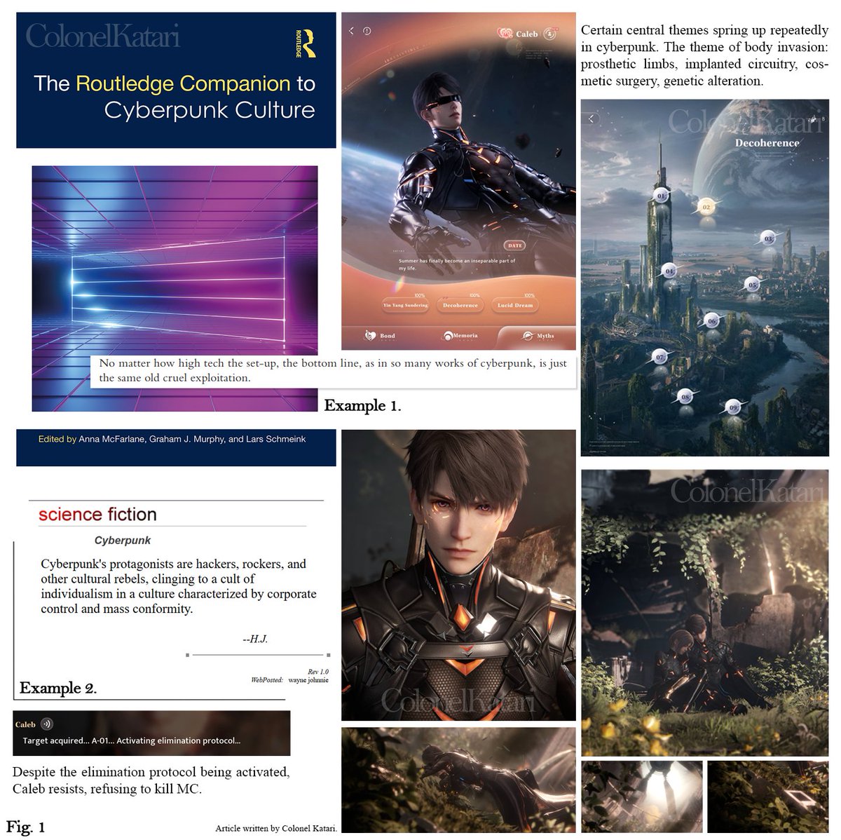 ColonelKatari's tweet photo. Let’s talk about cyberpunk. Has the game featured elements of this genre before? Oh, absolutely!

I’ll be drawing on several sources and backing up my points with screenshots. Together, we’ll explore some of cyberpunk’s defining features and see how they appear in the game.

One of its central principles is “high tech, low life”: technological advancement takes priority while human well-being takes a back seat. People become subject to various forms of exploitation (Example 1 in Fig. 1).

This is exactly the kind of story we see in Caleb’s limited myth, Decoherence. After escaping the laboratory where they were turned into living weapons, the protagonists travel through the world and witness the conditions ordinary people are forced to live in. This world is doomed, so they decide to leave it behind in search of a paradise of their own.

This brings us to another characteristic of cyberpunk: characters resisting the system that dictates the rules of their world. This isn’t just speculation on my part: the quotation from popular culture scholar Henry Jenkins directly supports this idea. He discusses it in an overview published on the website of MIT, where he previously taught (Example 2 in Fig. 1).

To understand the world Caleb and MC inhabit in Decoherence, even the opening chapters provide a useful introduction:
Chapter 1 offers the clearest account of how this world operates. The capital’s luxury stands alongside the devastation of the rest of the planet. Those in power maintain their authority through surveillance and military force, while technology allows people to be turned into controllable weapons.
Chapter 2 shows the protagonists resisting that system. Caleb frees MC from the laboratory, and they fight their pursuers together to avoid being captured again.

As the myth approaches its conclusion, from Chapter 6 onward, their resistance only grows stronger. External struggles become intertwined with internal ones, and ultimately, the protagonists make a choice that the system programmed into them never anticipated.

To me, cyberpunk’s most striking visual hallmarks are implants, prosthetics, genetic modifications, neural interfaces, and artificial intelligence—technologies that affect human identity itself. If you’re interested, you can read the preface to Mirrorshades: The Cyberpunk Anthology by Bruce Sterling, a science fiction writer and one of cyberpunk’s founding figures.

But let’s get back to Caleb! Sterling writes in the preface: The theme of body invasion: prosthetic limbs, implanted circuitry, cosmetic surgery, genetic alteration.

Caleb’s very first solo Memory and teaser already showcase his mechanical prosthetic arm. We know quite a few things about it: it can detect another person’s vital signs, it was made using the finest materials and technology of its era, and rain won’t damage it.

Beneath its movable outer shell is a dark-colored chassis with delicate nanofibers winding around spokes and branching out like luminescent vines. The description also mentions flashes of red electrical current and pulsating synthetic fluid. The arm has a built-in emergency repair system: pressing a switch makes it restart, run a diagnostic scan, and repair itself (Example 1 in Fig. 2).

Caleb also embodies another theme Sterling identifies as even more significant: not just an invasion of the body, but an invasion of the mind. He has a Toring Chip implanted in him. We know a great deal about its effects, too. We’ve been learning about them since his earliest Memories, exploring the chip’s history further in Lucid Dream, and uncovering much of the information in the Trajectory Astray story branch.

Here’s what we know: the Toring Chip can reduce emotional instability and influence decision-making. Prolonged use has a corrosive effect on the mind, which becomes stronger the more a person relies on it. It is connected to the Fleet’s command system, the ship’s energy core, and the officers’ terminals, forming an integrated control network. When it switches to autonomous operation, the chip takes over the consciousness of connected individuals to prevent them from posing a threat.

The system’s core has a consciousness of its own: Norn. It can analyze neural activity and attempt to delete memories, isolate experiences, and reconstruct someone’s personality. In Caleb’s case, however, these attempts have failed to bring him fully under its control. His highest recorded synchronization rate was 93%, while the remaining 7%, according to Norn, is connected to MC (Example 2 in Fig. 2).

Let’s return to Decoherence as well. It embodies a particular strand of cyberpunk: the protagonists’ consciousnesses can be controlled remotely, and their bodies have been modified. We’ve already discussed the world around them.

Some of cyberpunk’s most defining features were therefore ALREADY present in the game. So the question of whether we would get a multi banner exploring this theme was less a matter of “if” than “when.”

I hope you found this article helpful! If you have trouble finding the original articles, feel free to message me, and I’ll send you all the materials. I’d rather not clutter the article with extra links.