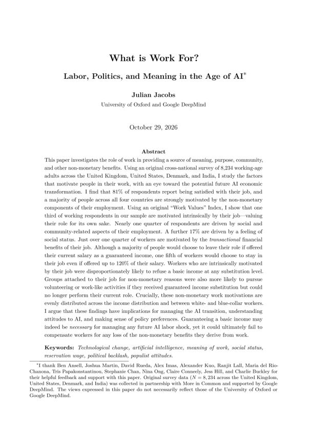 incprodmon's tweet photo. Super interesting!

"What is Work For? Labor, Politics, and Meaning in the Age of AI" by Julian Jacobs.

"This paper investigates the role of work in providing a source of meaning, purpose, community, and other non-monetary benefits. Using an original cross-national survey of 8,234 working-age adults across the United Kingdom, United States, Denmark, and India, I study the factors that motivate people in their work, with an eye toward the potential future AI economic transformation. I find that 81% of respondents report being satisfied with their job, and a majority of people across all four countries are strongly motivated by the non-monetary components of their employment. Using an original “Work Values” Index, I show that one third of working respondents in our sample are motivated intrinsically by their job—valuing their role for its own sake. Nearly one quarter of respondents are driven by social and community-related aspects of their employment. A further 17% are driven by a feeling of social status. Just over one quarter of workers are motivated by the transactional financial benefits of their job. Although a majority of people would choose to leave their role if offered their current salary as a guaranteed income, one fifth of workers would choose to stay in their job even if offered up to 120% of their salary. Workers who are intrinsically motivated by their job were disproportionately likely to refuse a basic income at any substitution level. Groups attached to their job for non-monetary reasons were also more likely to pursue volunteering or work-like activities if they received guaranteed income substitution but could no longer perform their current role. Crucially, these non-monetary work motivations are evenly distributed across the income distribution and between white- and blue-collar workers. I argue that these findings have implications for managing the AI transition, understanding attitudes to AI, and making sense of policy preferences. Guaranteeing a basic income may indeed be necessary for managing any future AI labor shock, yet it could ultimately fail to compensate workers for any loss of the non-monetary benefits they derive from work."

https://t.co/wosG3lmBqL