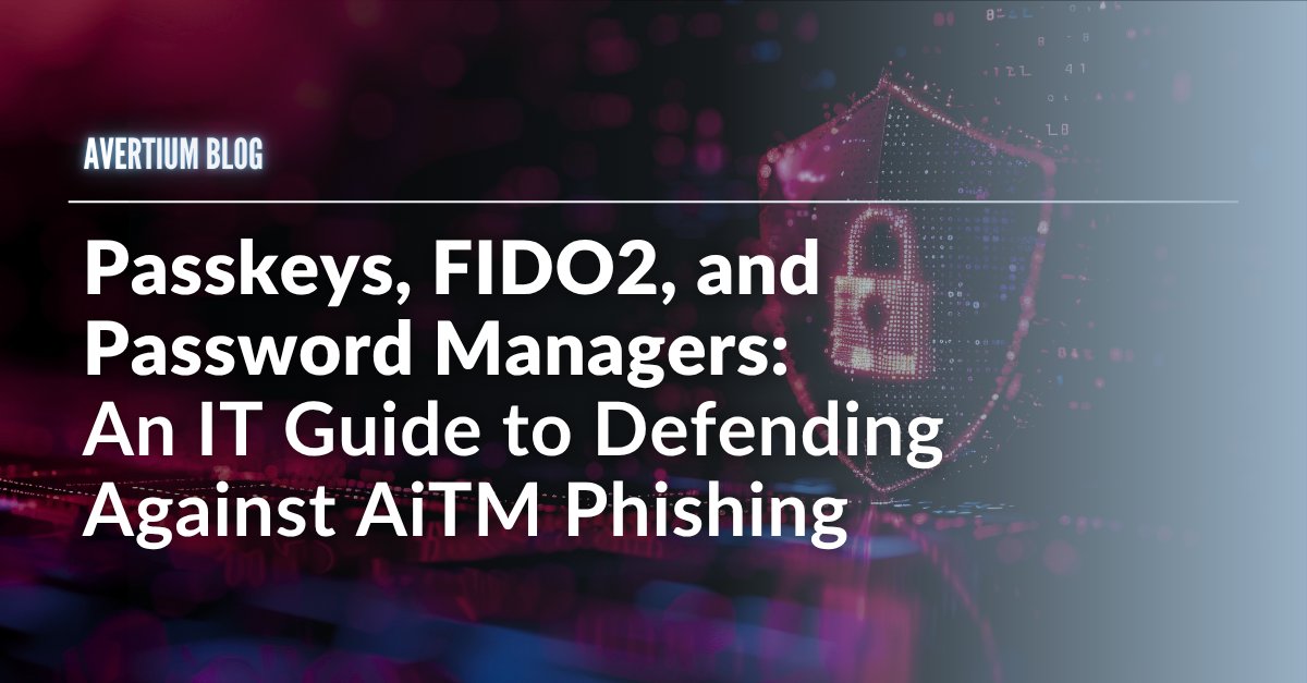 Avertium's tweet photo. Passwords alone aren’t enough against modern #phishing.

Avertium’s latest blog explores passkeys, #FIDO2, and password managers, and what IT teams should consider when strengthening defenses against #AitM phishing.

Read more: https://t.co/W2mIYbJizp https://t.co/1nZnF0NnnC