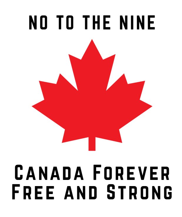 YourAnonCentral's tweet photo. No to the nine. Canada forever, free and strong. 🇨🇦🍁 https://t.co/bQsDv6X99y