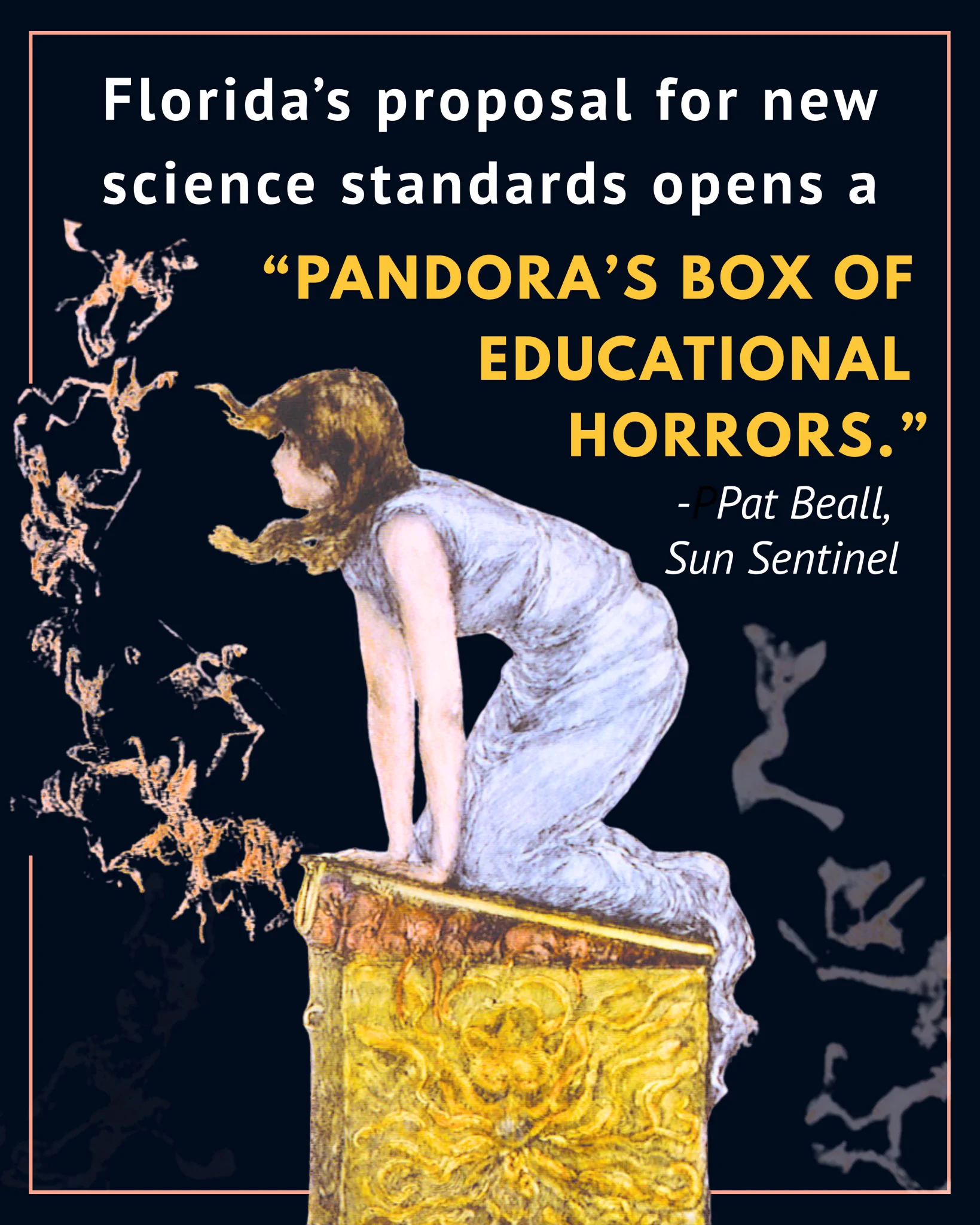 The text reads: Florida's proposal for new science standards opens a "Pandora's box of educational horrors", quoted by Pat Beall in the Sun Sentinel. Image: Illustration by Frederick Stuart Church of Pandora attempting to close the box opened out of curiosity. 