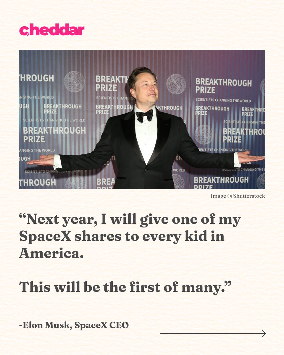 cheddar's tweet photo. Elon Musk says he’ll give one of his SpaceX shares to every kid in America next year, and calls it “the first of many.” 

While he hasn’t said who qualifies or how minors would hold the shares, the numbers round up to roughly 73M children, worth about $10.7B at the current share price, according to AP.

#ElonMusk #SpaceX #Tech #Business