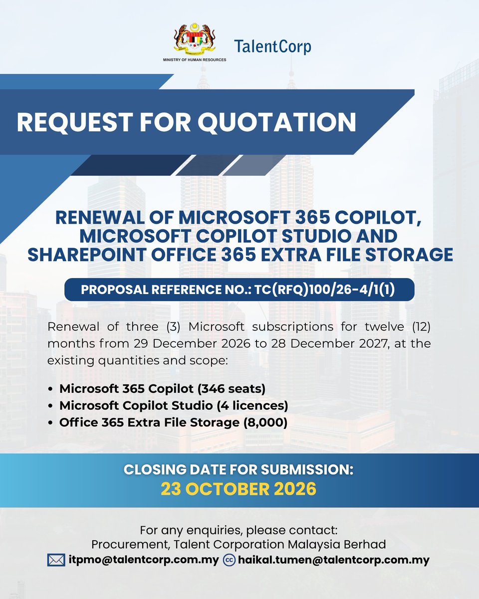TalentCorpMsia's tweet photo. TalentCorp invites interested vendors to submit quotations for the renewal of its Microsoft 365 Copilot, Microsoft Copilot Studio and Office 365 extra file storage subscriptions.

The 12-month renewal period runs from 29 December 2026 to 28 December 2027 and covers 346 Microsoft 365 Copilot seats, 4 Microsoft Copilot Studio licences and 8,000 units of Office 365 extra file storage.

Submit your quotation by 23 October 2026.

To view or download the full procurement document, visit https://t.co/jKHXoY5LVK 

For enquiries, contact Procurement at itpmo@talentcorp.com.my and cc haikal.tumen@talentcorp.com.my.

#TalentCorp #RequestForQuotation #Procurement
