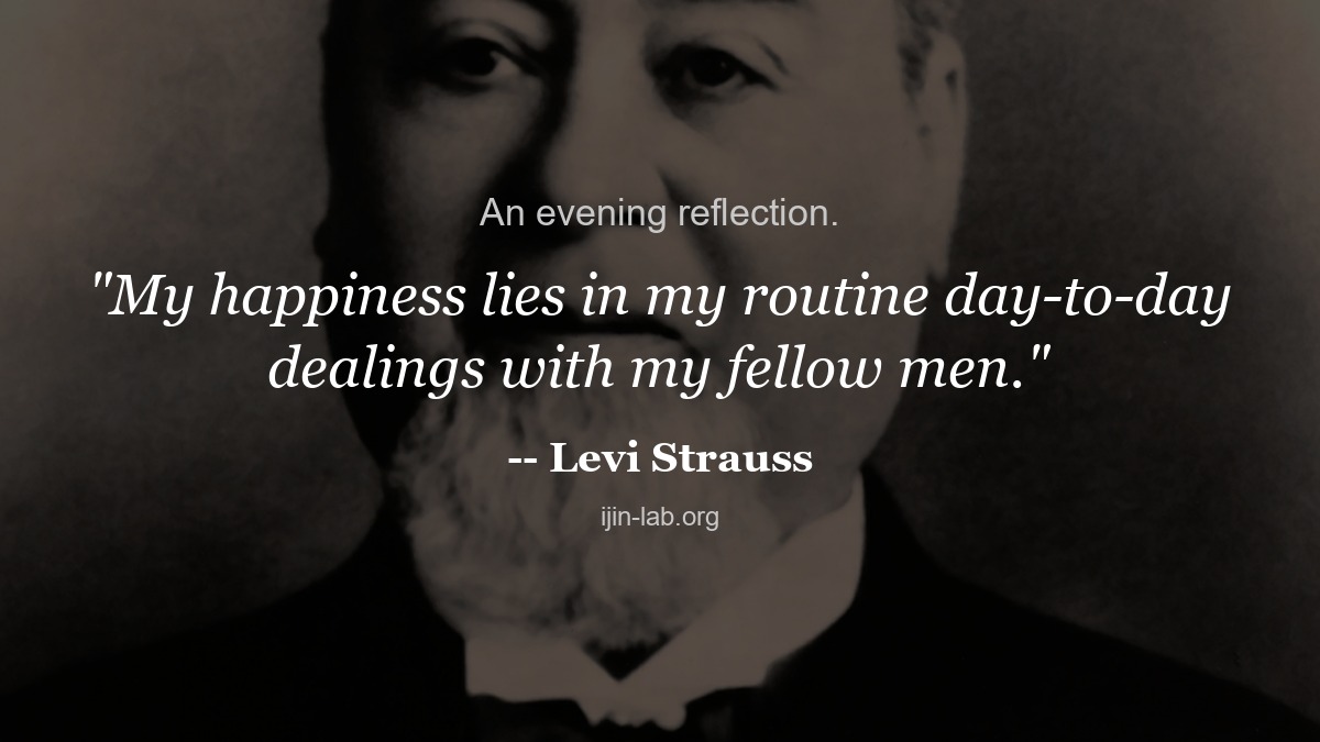ijin_lab_en's tweet photo. An evening reflection.

"My happiness lies in my routine day-to-day dealings with my fellow men."
  -- Levi Strauss

Let this sit with you.

#IjinLab #business #entrepreneurship #wordsofwisdom #LeviStrauss https://t.co/KUBTVjVZtk