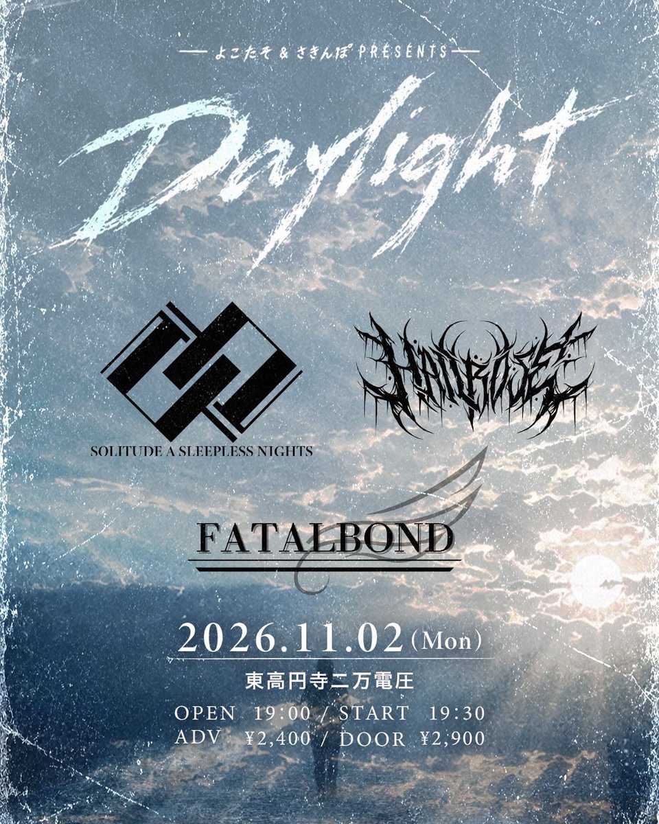 HAILROSE_droid's tweet photo. ⚡️⚡️NEW GIG ⚡️⚡️

-よこたそ&amp;さきんぽpresents- DAYLIGHT

2026年11月2日
東高円寺二万電圧
OPEN 19:00／START 19:30
ADV ￥2,400／DOOR ￥2,900

act
Fatalbond
HAILROSE
SOLITUDE A SLEEPLESS NIGHTS

チケット🎫はこちらまで！
hailrosedroid@gmail.com https://t.co/p7DrB9W0ZK