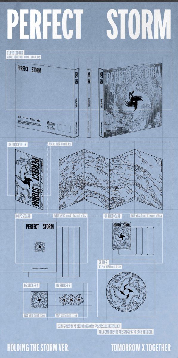 TXT_genleaders's tweet photo. PERFECT STORM
Album Contents

- Total of 3 standard versions (RIDE THE STORM / EYE OF THE STORM / HOLDING THE STORM)

RIDE THE STORM Ver.
Photobook : W191 x H191 x D11 (mm) / 1ea / 88p
Lyric Poster : W378 x H152 (mm) / 1ea
Postcard : W102 x H152 (mm) / 1ea out of 5ea
Photocard : W55 x H85 (mm) / 1ea out of 5ea
Sticker A : W50 x H50 (mm) / 1ea
Sticker B : W74 x H35 (mm) / 1ea
CD-R : W120 x H120 (mm) / 1ea

EYE OF THE STORM Ver.
Photobook : W191 x H191 x D11 (mm) / 1ea / 88p
Lyric Poster : W378 x H152 (mm) / 1ea
Postcard : W152 x H102 (mm) / 1ea out of 5ea
Photocard : W55 x H85 (mm) / 1ea out of 5ea
Sticker A : W50 x H50 (mm) / 1ea
Sticker B : W74 x H35 (mm) / 1ea
CD-R : W120 x H120 (mm) / 1ea

HOLDING THE STORM Ver.
Photobook : W191 x H191 x D11 (mm) / 1ea / 88p
Lyric Poster : W378 x H152 (mm) / 1ea
Postcard : W102 x H152 (mm) / 1ea out of 5ea
Photocard : W55 x H85 (mm) / 1ea out of 5ea
Sticker A : W50 x H50 (mm) / 1ea
Sticker B : W74 x H35 (mm) / 1ea
CD-R : W120 x H120 (mm) / 1ea