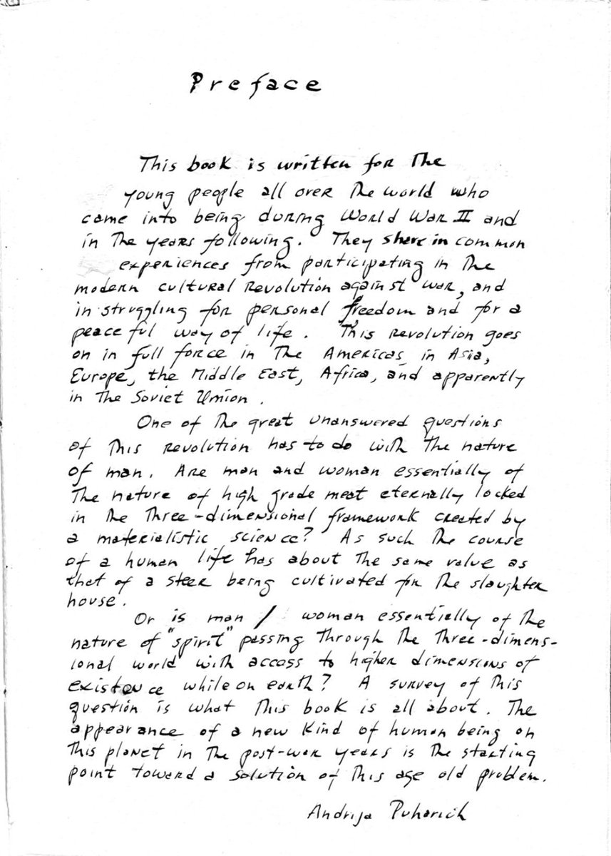 cosmic_clock's tweet photo. Andrija Puharich’s final manuscript “Time No Longer” has never been published. 

Might be interesting to read it after all these years…? 

“Preface
This book is written for the young people all over the world who came into being during World War II and in the years following. They share in common experiences from participating in the modern cultural Revolution against war, and in struggling for personal freedom and for a peaceful way of life. This Revolution goes on in full force in the Americas, in Asia, Europe, the Middle East, Africa, and apparently in the Soviet Union.
One of the great unanswered questions of this revolution has to do with the nature of man. Are man and woman essentially of the nature of high grade meat eternally locked in the three-dimensional framework created by a materialistic science? As such the course of a human life has about the same value as that of a steer being cultivated for the slaughter house.
Or is man / woman essentially of the nature of "spirit" passing through the three-dimensional world with access to higher dimensions of existence while on earth? A survey of this question is what this book is all about. The appearance of a new kind of human being on this planet in the post-war years is the starting point toward a solution of this age old problem.

Andrija Puharich”