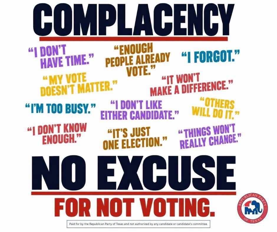 TexasGOP's tweet photo. “ I’ll go tomorrow.”
“I’ve got too much going on.”
“We’re going to win anyway.”
“They don’t need my vote.”

It’s easy to find a reason to put it off. But if everyone thinks someone else will show up, where does that leave us?
Make time, take a friend, and vote Republican up and down the ballot. Texas is worth showing up for. 🇺🇸
Tomorrow is Day 2 of early voting!- Get there!
