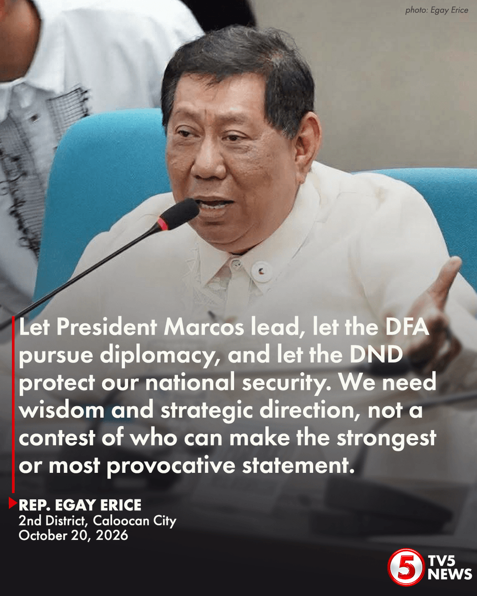 TV5NewsPH's tweet photo. ‘LET THE PRESIDENT HANDLE THIS SITUATION’

Naniniwala si 2nd District Caloocan City Rep. Egay Erice na dapat ipaubaya kay Pres. Bongbong Marcos ang personal na pangangasiwa sa diplomatic tensions sa pagitan ng Pilipinas at China.

Sinabi ito ng kongresista kasunod ng "use of force" remark ni Chinese Ambassador to the Philippines Jing Quan at mga reaksyon ng ilang mambabatas at public officials kaugnay nito.

Pagbibigay-diin ni Erice, mayroong access ang Pangulo sa diplomatic, intelligence, military at economic assessments na mahalaga upang makagawa ng informed decisions.

Hinimok din niya ang Department of Foreign Affairs (DFA) na bumuo ng malinaw na long-term China policy sa ilalim ng direksyon ni Pres. Marcos, Jr.

“We should be friendly to all, but subservient to none. Defending our rights in the West Philippine Sea does not require hostility toward the Chinese people or the destruction of our economic relationship with China.”
