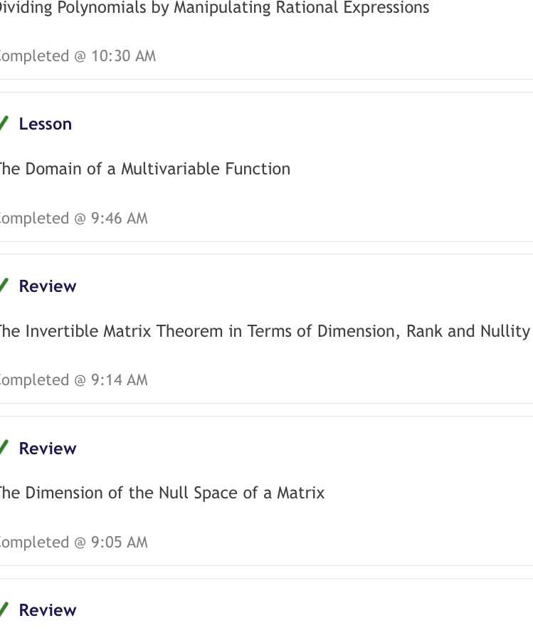DSDecoded's tweet photo. Daily Math Academy

Working towards mathematics for machine learning

• Achieved 29/50 XP
• Scored 6/4 XP on review of dividing polynomials by manipulating rational expressions
• Scored 8/9 XP on lesson on domain of multi variable functions
• Scored 6/4 XP on review of invertible matrix theorem
• Scored 2/4 XP on dimension of the null space of a matrix
• Scored 7/5 XP on review of orthogonal complements