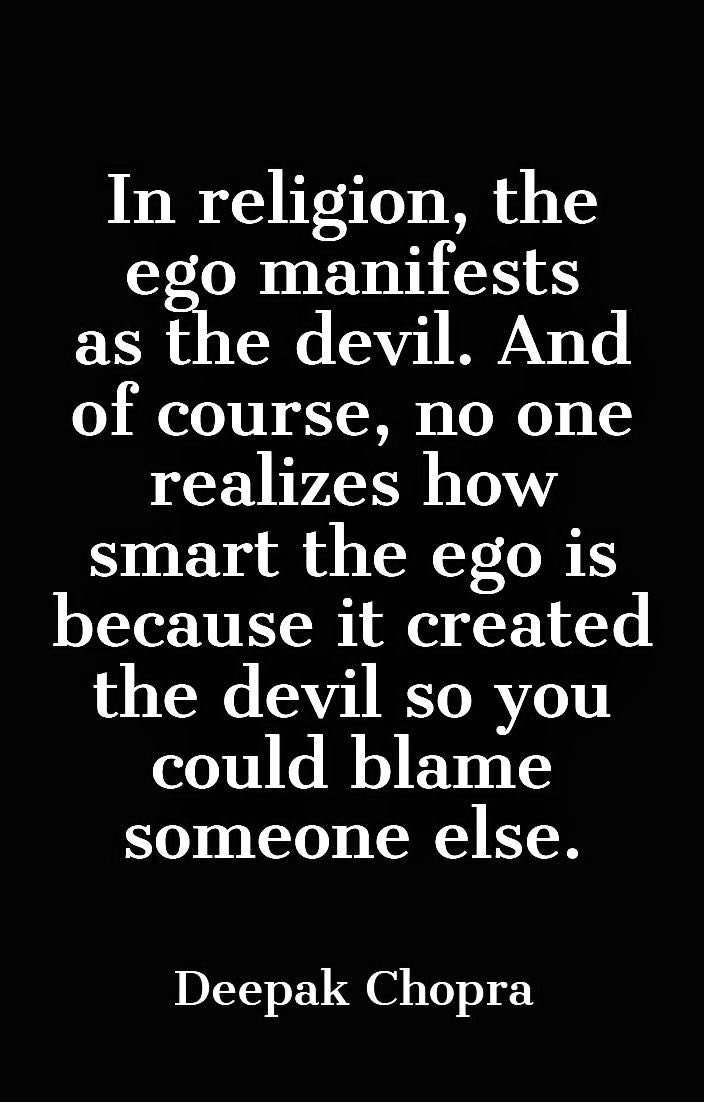 MuntuNsoloKintu's tweet photo. In religion, the ego manifests as the devil. And of course, no one realizes how smart the ego is because it created the devil so you could blame someone else.

 -Deepak Chopra https://t.co/Dqf3SAtYuE