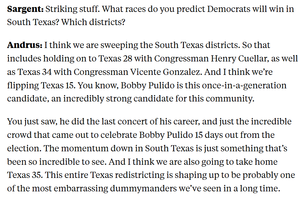 GregTSargent's tweet photo. Striking: Dems growing optimistic about sweeping all four of the big House races in South Texas. If doable, that's seismic.

DCCC's @MadsSinclair tells us on the pod that internal polling has Trump -23 in TX-28, which he won by 10 points.

Transcript:

https://t.co/N1l8SpR4YG https://t.co/QhIpAAMM9J