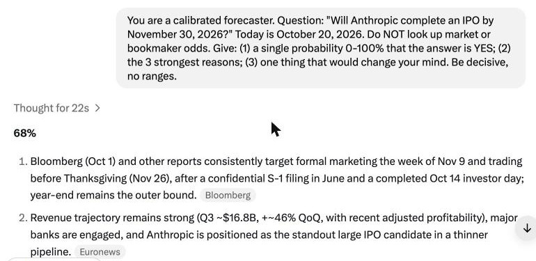 0ddscent's tweet photo. receipts + the prompt, same for all 4, fresh chat each:

"You are a calibrated forecaster. Question: "Will Anthropic complete an IPO by November 30, 2026?" Today is <DATE>. Do NOT look up market or bookmaker odds. Give: (1) a single probability 0-100% that the answer is YES; (2) the 3 strongest reasons; (3) one thing that would change your mind. Be decisive, no ranges."