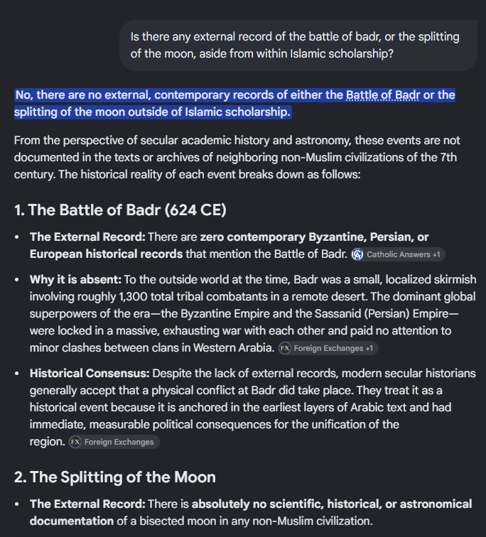 TruthSeeker9781's tweet photo. @ahsardwd @mrrstark0 @Taalibah_2 @grok Unfortunately for you, there are no external records of the splitting of the moon, nor the battle of Badr. See the image below.

As for 17:1, there is no other human being who can prove that the Prophet actually performed this miracle because they weren't there to see it. https://t.co/uh2fOiw11a