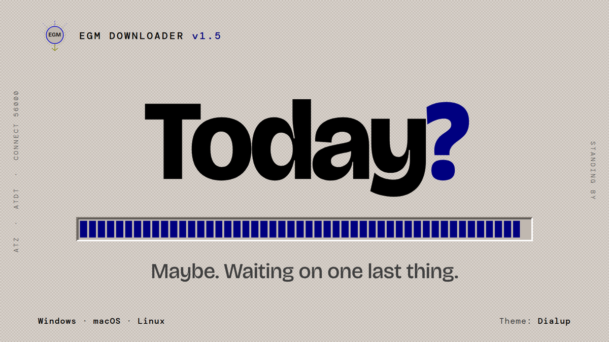 EGMDownloader's tweet photo. Today? 👀

Maybe. EGM Downloader v1.5 is waiting on one last thing.

Still free, still open source, still no account.

This one is wearing Dialup, one of the app's 500 themes. 📠 https://t.co/eOXaXTWyEX